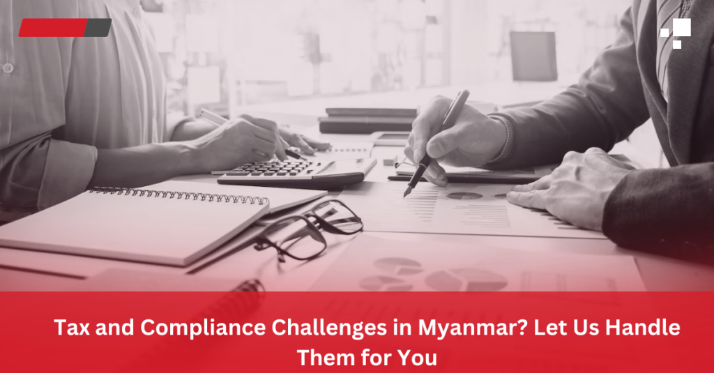 Navigating tax and compliance regulations in Myanmar can be a complex and time-consuming task for businesses. From understanding ever-changing legal requirements to meeting tight deadlines, the challenges can seem endless.