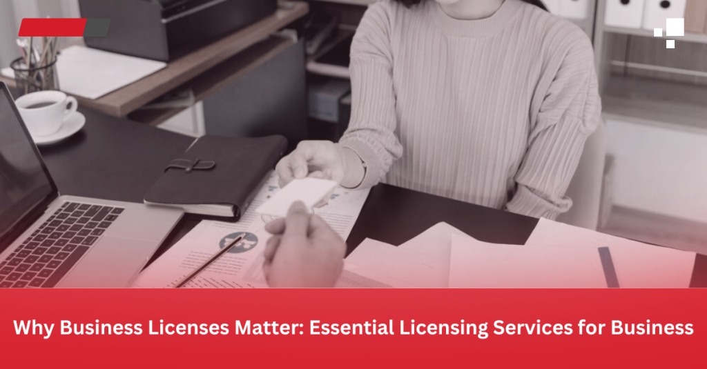 Why Business Licenses Matter: Essential Licensing Services for Business