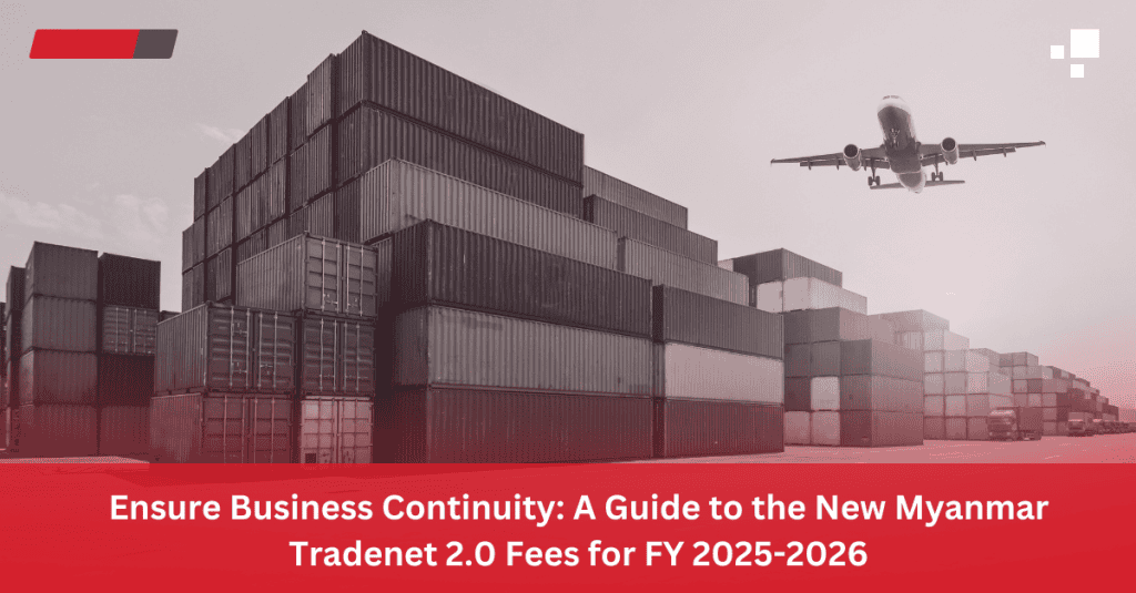 Ensure Business Continuity: A Guide to the New Myanmar Tradenet 2.0 Fees for FY 2025-2026