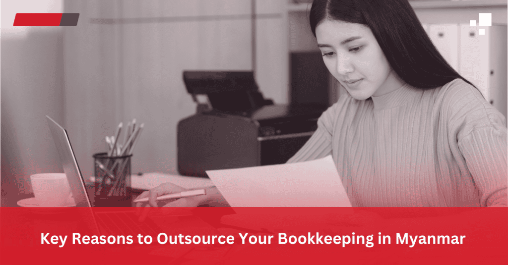 Key Reasons to Outsource Your Bookkeeping in Myanmar